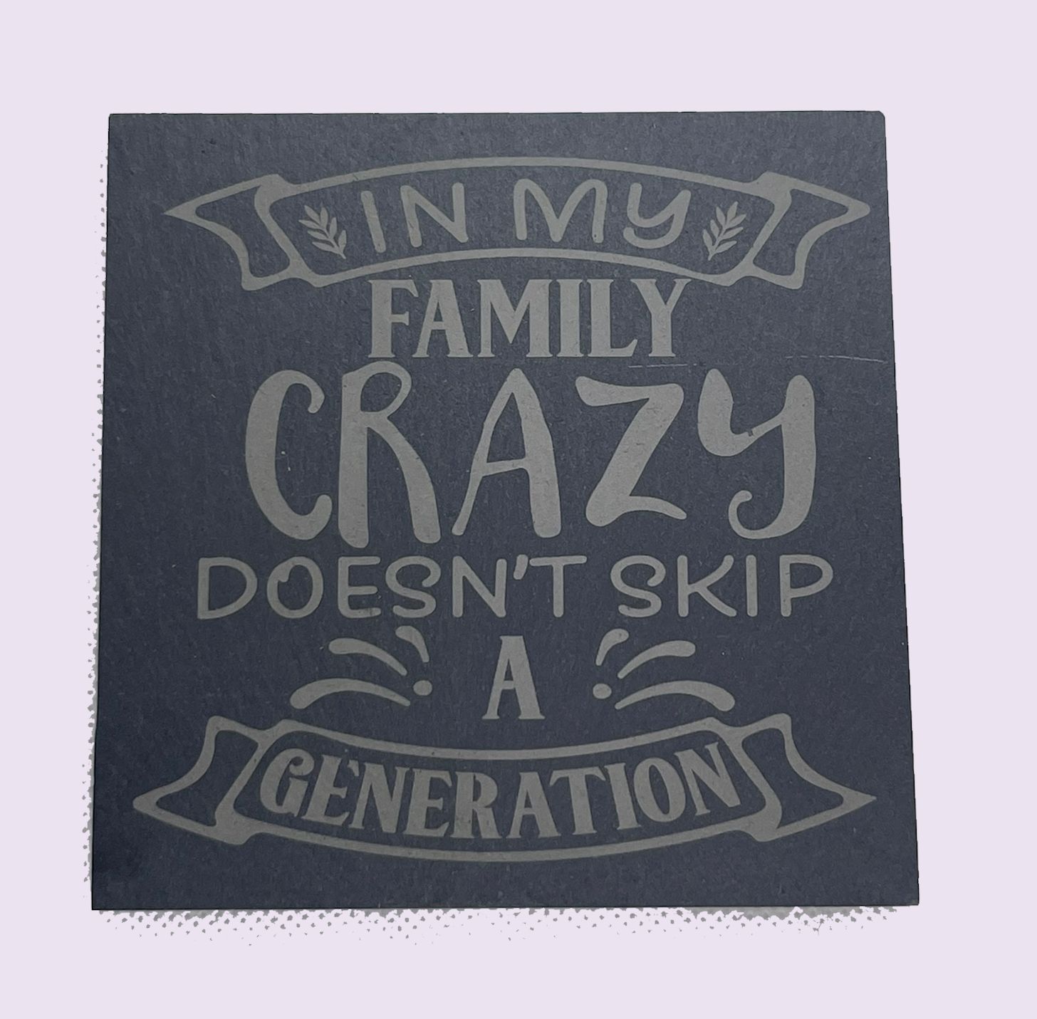 Slate Coaster - Crazy Doesn&#39;t Skip In My Family