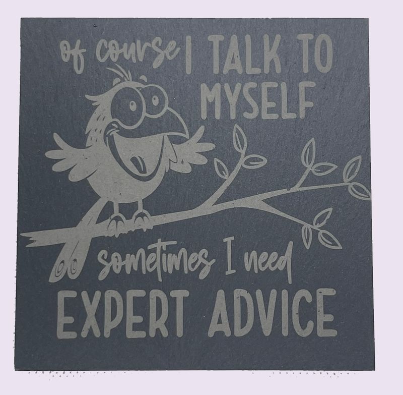 Slate Coaster - Of Course I talk to Myself, I need Expert Advice