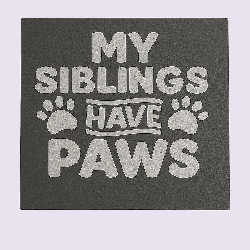 My Siblings have Paws Slate Coaster