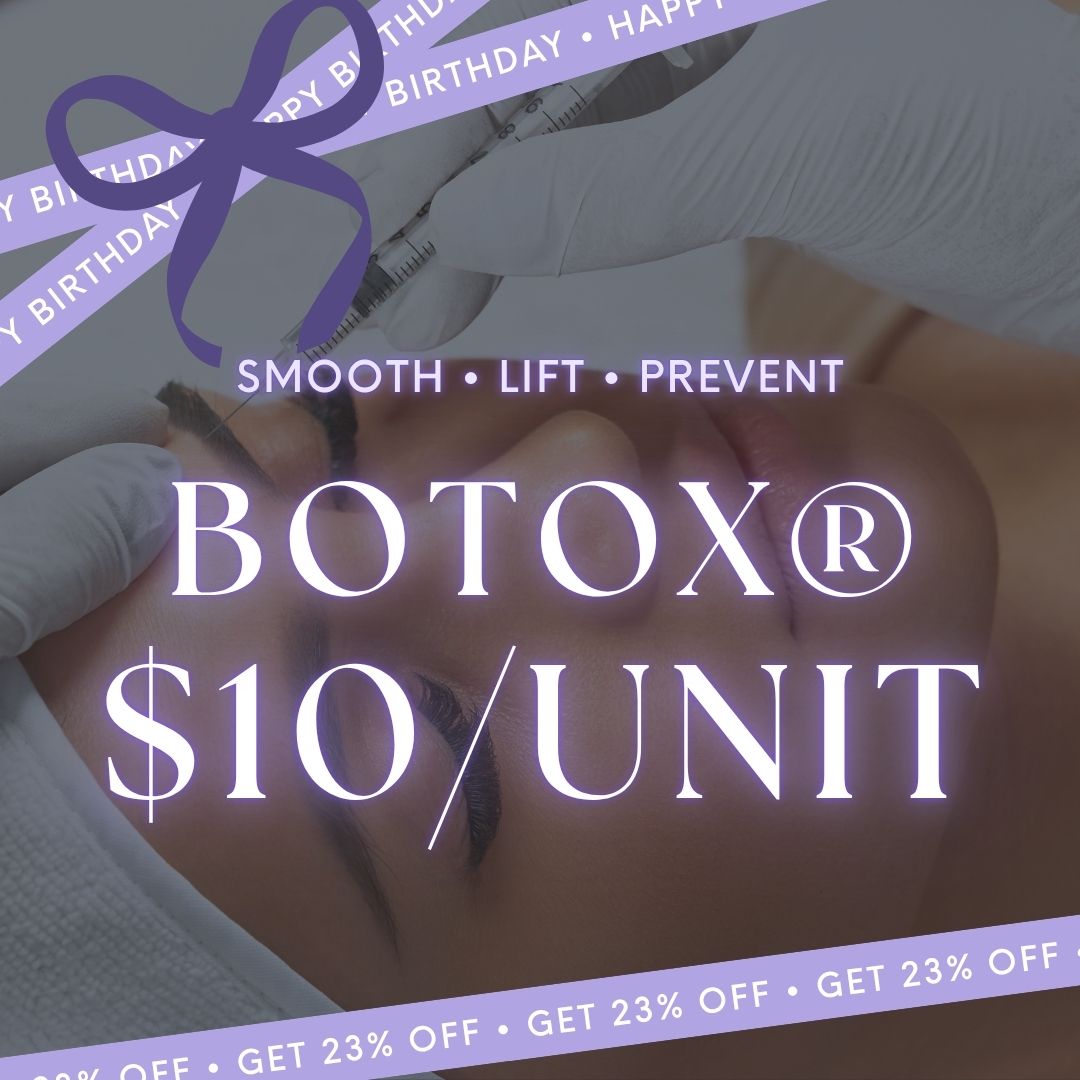 Birthday Botox | $10/Unit Botox®