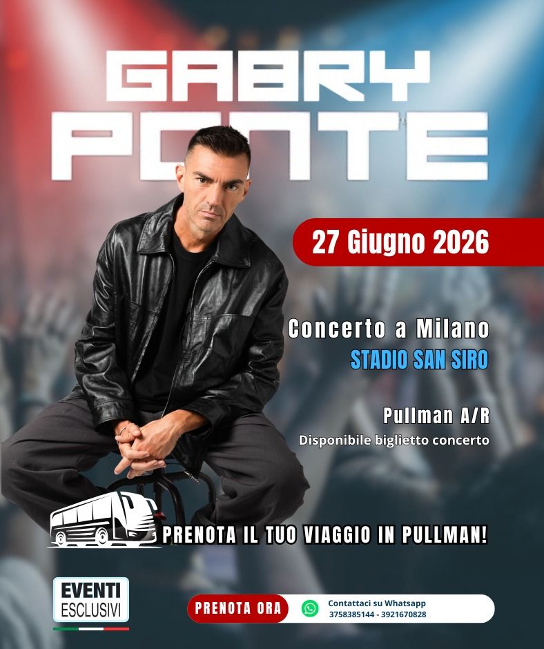 GABRI PONTE 🎶 &quot;27 Giugno 2026&quot; Milano - Pullman organizzati 🚌