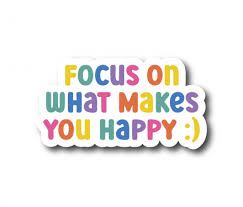 Focus on What Makes you Happy Sticker