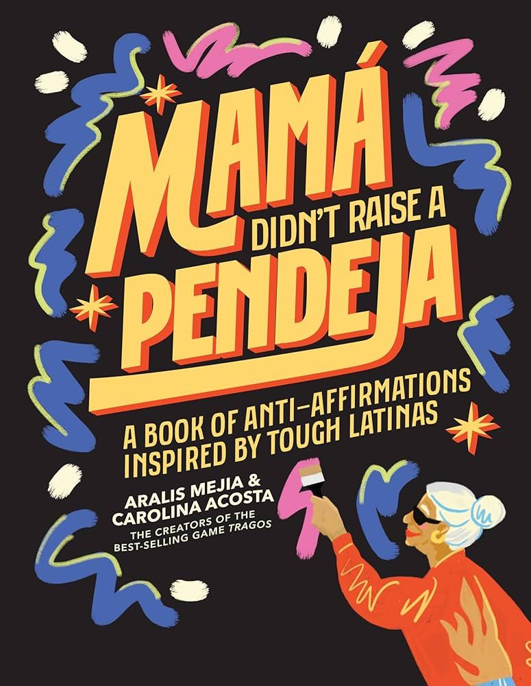 Mamá Didn&#39;t Raise a Pendeja: An &#39;Anti-Affirmations&#39; Book