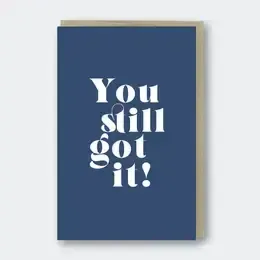You Still Got It Greeting Card
