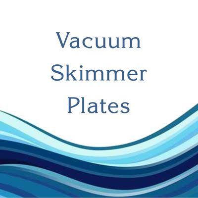 VACUUM SKIMMER PLATES