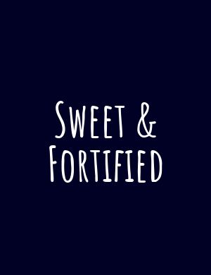 Sweet &amp; Fortified