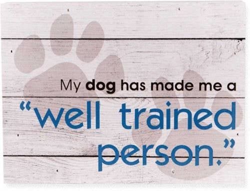 Dog Speak Sign Box My Dog Has Made Me a Well Trained Person FINAL SALE