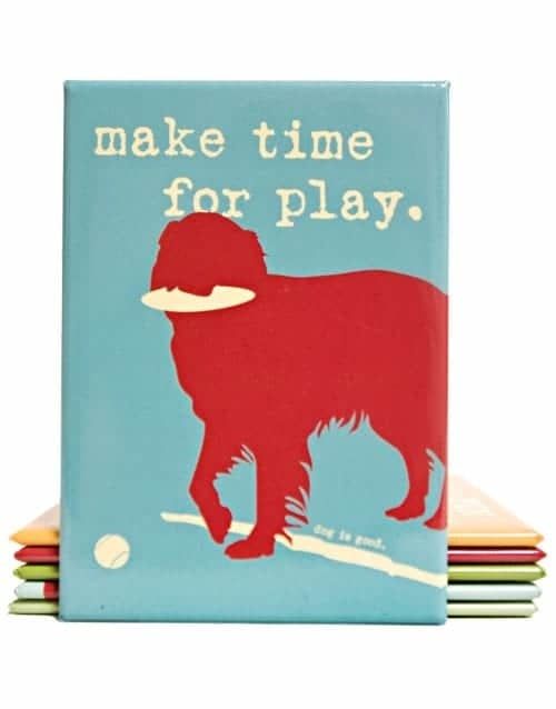 Dog is Good Magnet Make Time For Play FINAL SALE