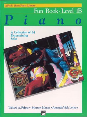 Alfred&#39;s Basic Piano Course: Fun Book 1B