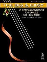 The Big &amp; Easy Christmas Songbook for Ukulele with Tablature