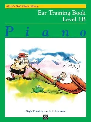 Alfred&#39;s Basic Piano Library: Ear Training Book 1B