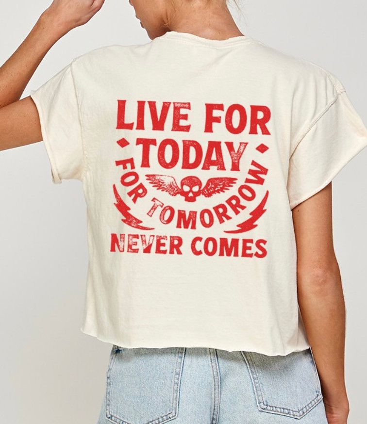 live for today crop tee