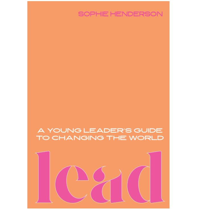 LEAD: A Young Leader&#39;s Guide To Changing The World