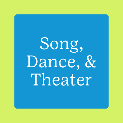 Song, Dance, and Theater