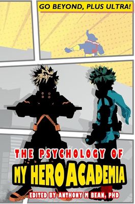 The Psychology of My Hero Academia - Anthony M. Bean, PhD