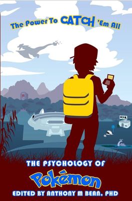The Psychology of Pokémon: The Power To Catch 'Em All - Anthony M. Bean, PhD