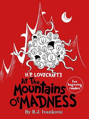 H.P. Lovecraft's At the Mountains of Madness for beginning readers - R.J. Ivankovic