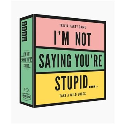 I'm Not Saying You're Stupid