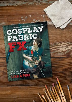 Cosplay Fabric FX: Painting, Dyeing &amp; Weathering Costumes - Julianna Franchini