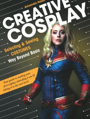 Creative Cosplay: Selecting &amp; Sewing Costumes - Amanda Haas