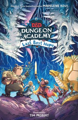 D&amp;D Dungeon Academy Book 3: Last Best Hope - Madeline Roux &amp; Tim Probert