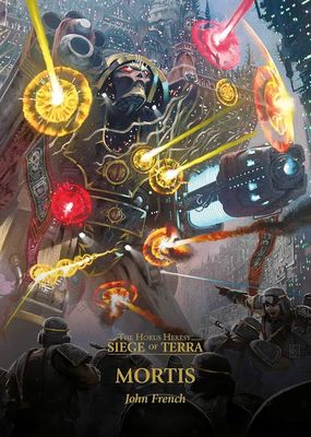 The Horus Heresy: Siege of Terra 5 - Mortis (John French)