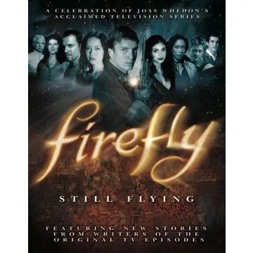 Firefly: Still Flying - A Celebration of Joss Whedon's Series