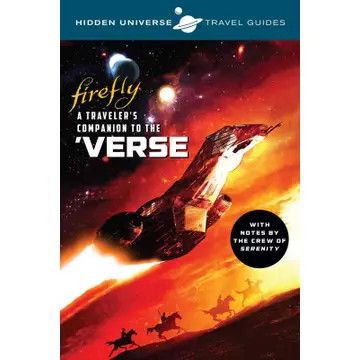 Hidden Universe Travel Guides: Firefly: Traveler's Companion