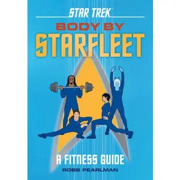 Star Trek: Body By Starfleet- A Fitness Guide