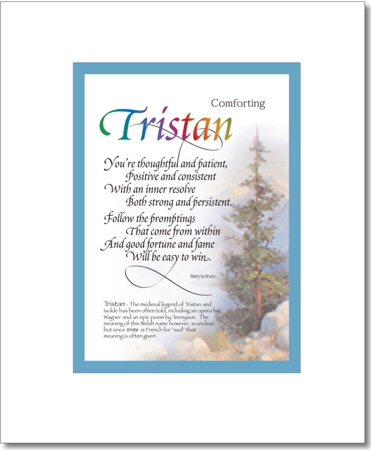 Tristan (boy) - Tristyn (boy) Choices: Tristan (boy), Tristen, Tristian, Tristin, Triston (boy), Tristyn (boy), Find your Name here: Tristan