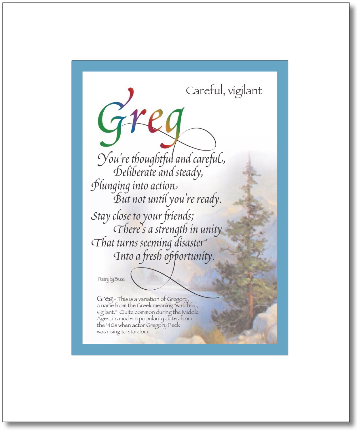 Greg - Gregory Choices: Greg, Gregg, Gregory, Find your Name here: Greg