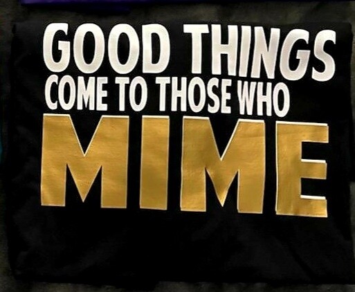 Good things come to those who mime Shirt