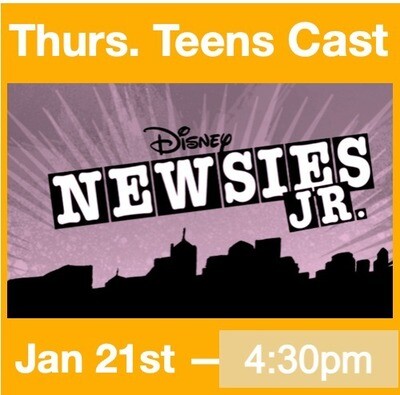 TICKETS: Thurs. Teens Cast Newsies (3 max tix per student) Saturday, Jan 21st, 4:30 pm
