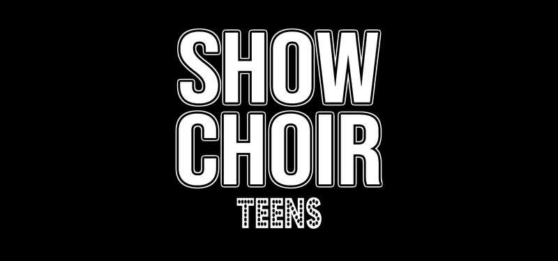 L) TEENS Show Choir (Ages 12-18) - Registration/Production Fee -- Mondays 6:30-8pm