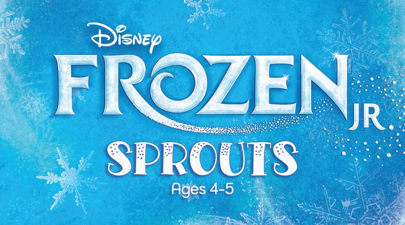 A1) SPROUTS Musical Theatre (Ages 4-5) - Registration/Production Fee "Frozen Jr." -- Wednesdays 3:30-4:30pm