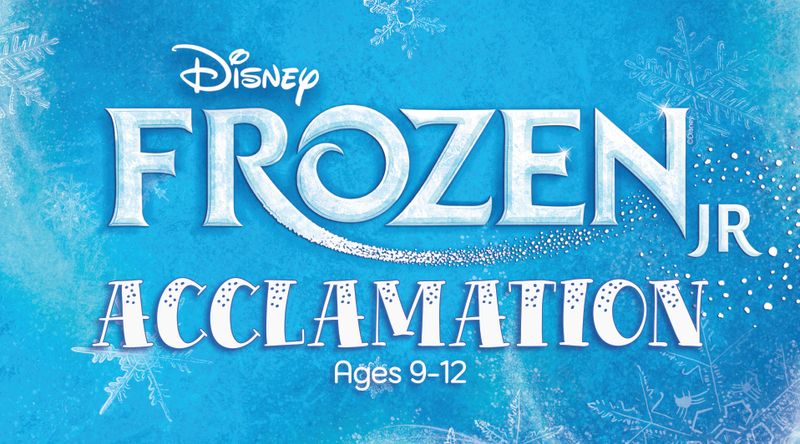A5) ACCLAMATION Musical Theatre (Ages 9-12) - Registration/Production Fee "Frozen Jr." -- Mondays 5:30-7:30pm