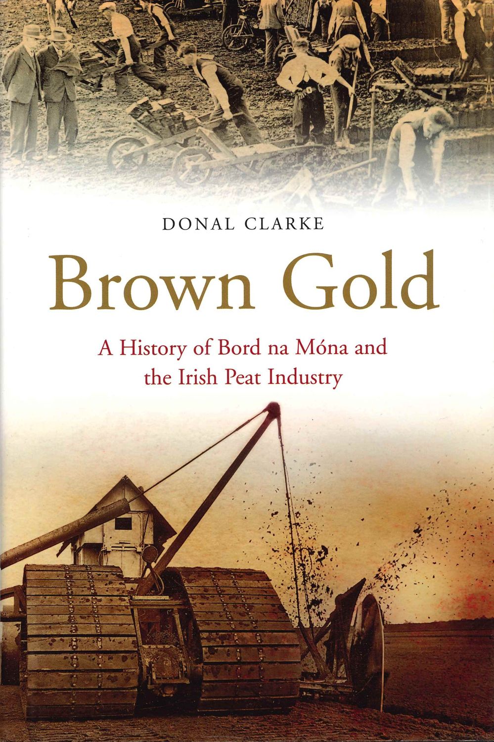 Brown Gold - A History of Bord na Móna and the Irish Peat Industry 2010