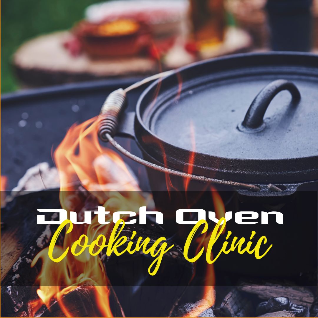 Dutch Oven Cooking Clinic, Date: May 31 - 3-7pm