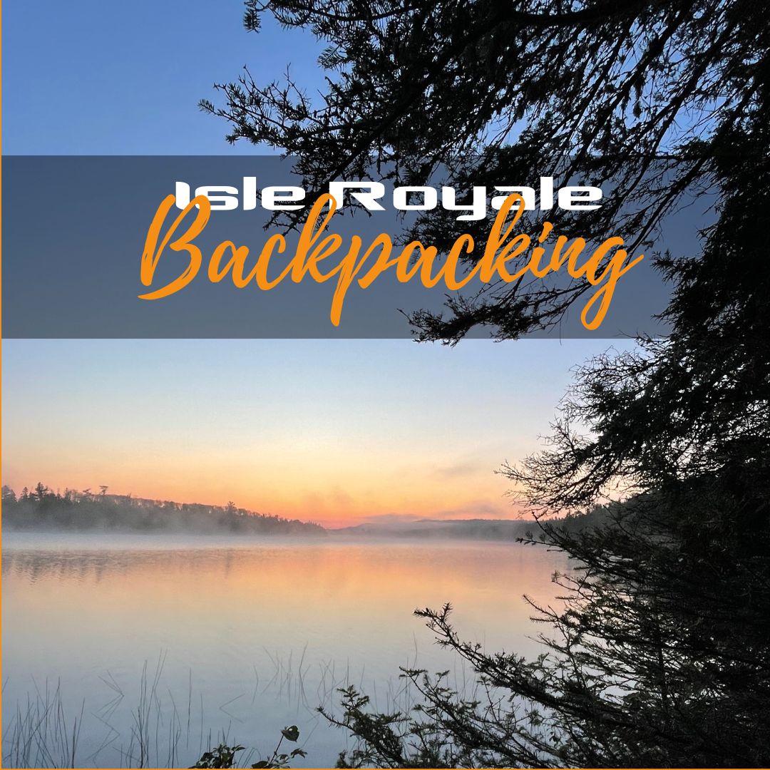 Isle Royale Backpacking Adventure, Date: July 6-13, 2025