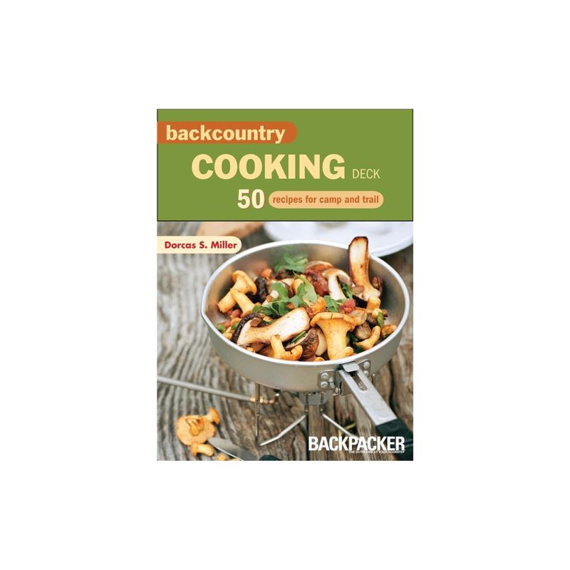 Backcountry Cooking Deck: 50 Recipes for Camp and Trail