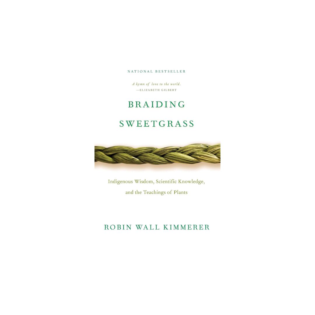 Braiding Sweetgrass: Indigenous Wisdom, Scientific Knowledge and the Teachings of Plants