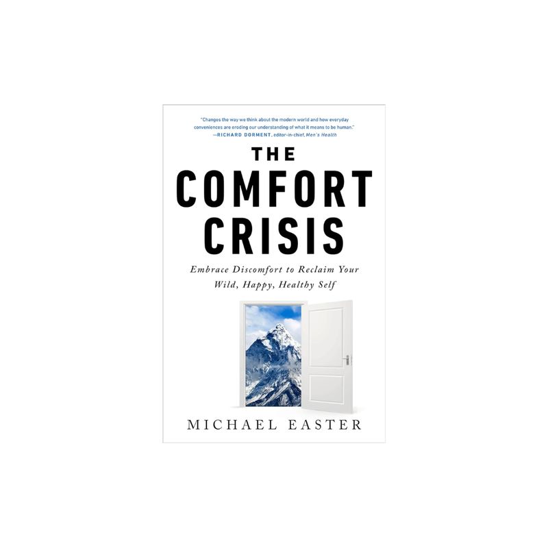 Comfort Crisis: Embrace Discomfort to Reclaim Your Wild, Happy, Healthy Self