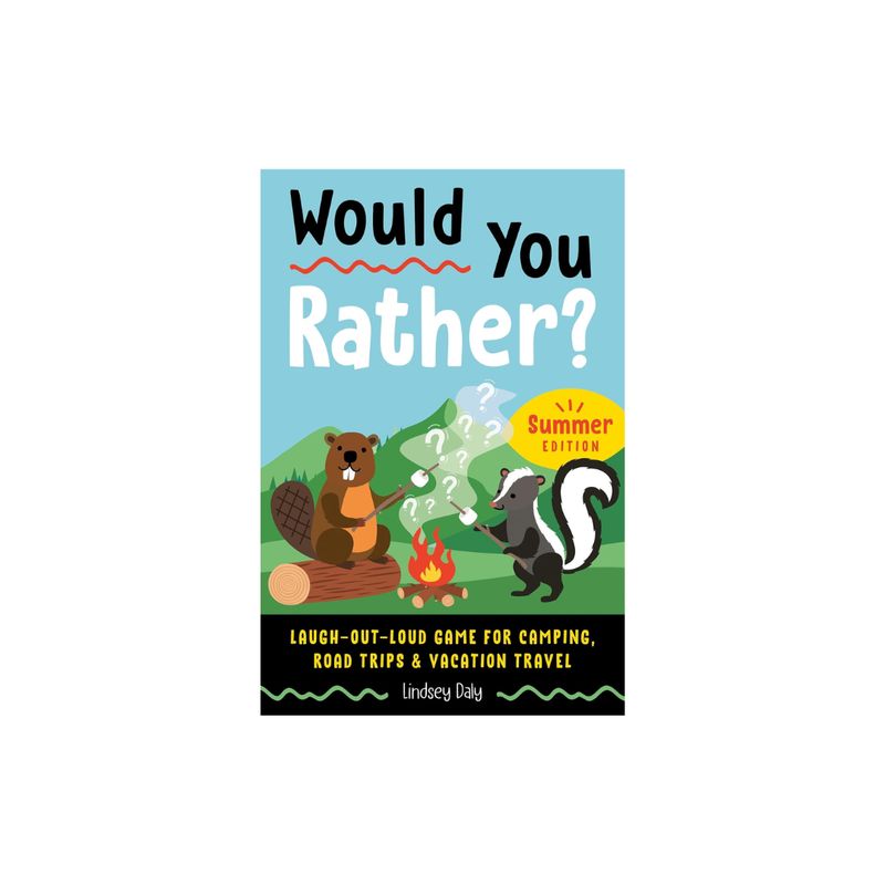 Would You Rather? Summer Edition: Laugh-Out-Loud Game for Camping, Road Trips, and Vacation Travel