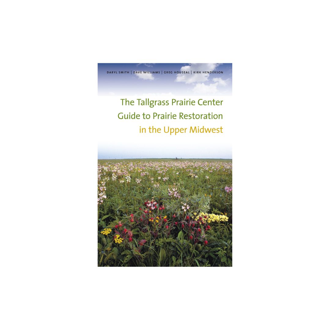 The Tallgrass Prairie Center Guide to Prairie Restoration in the Upper Midwest