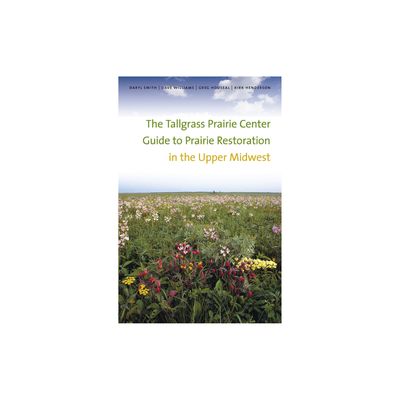 The Tallgrass Prairie Center Guide to Prairie Restoration in the Upper Midwest