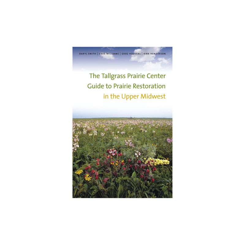 The Tallgrass Prairie Center Guide to Prairie Restoration in the Upper Midwest