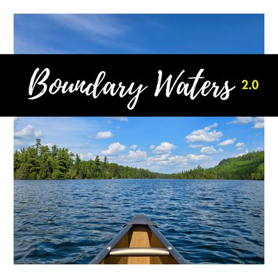 Boundary Waters 2.0