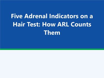 Five Adrenal Indicators on a Hair Test: How ARL Counts Them [2026-10-15 07:00]