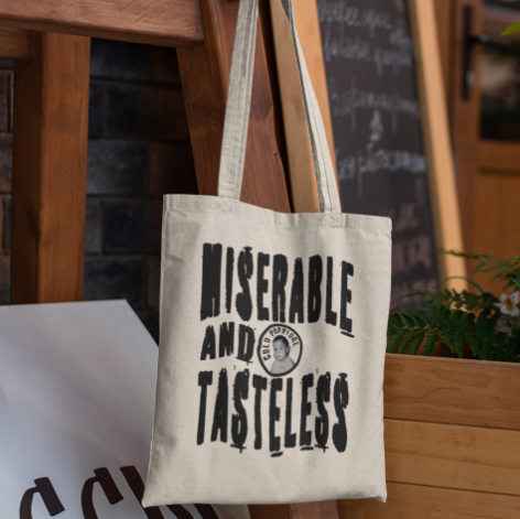&#39;Miserable and Tasteless&#39; Tote Bag