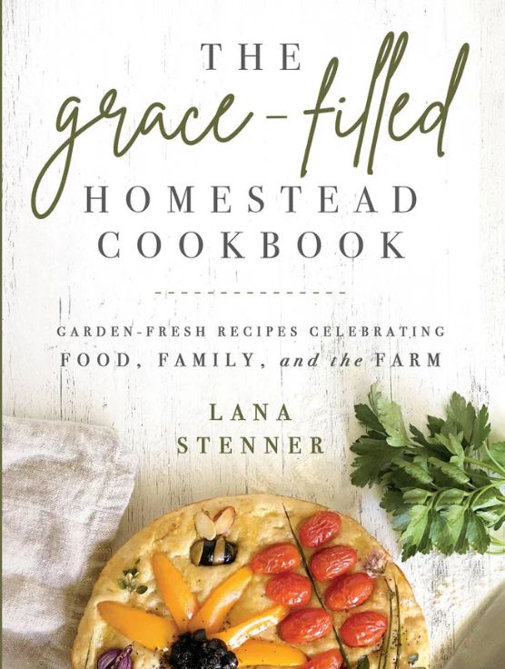 The Grace Filled Homestead Cookbook